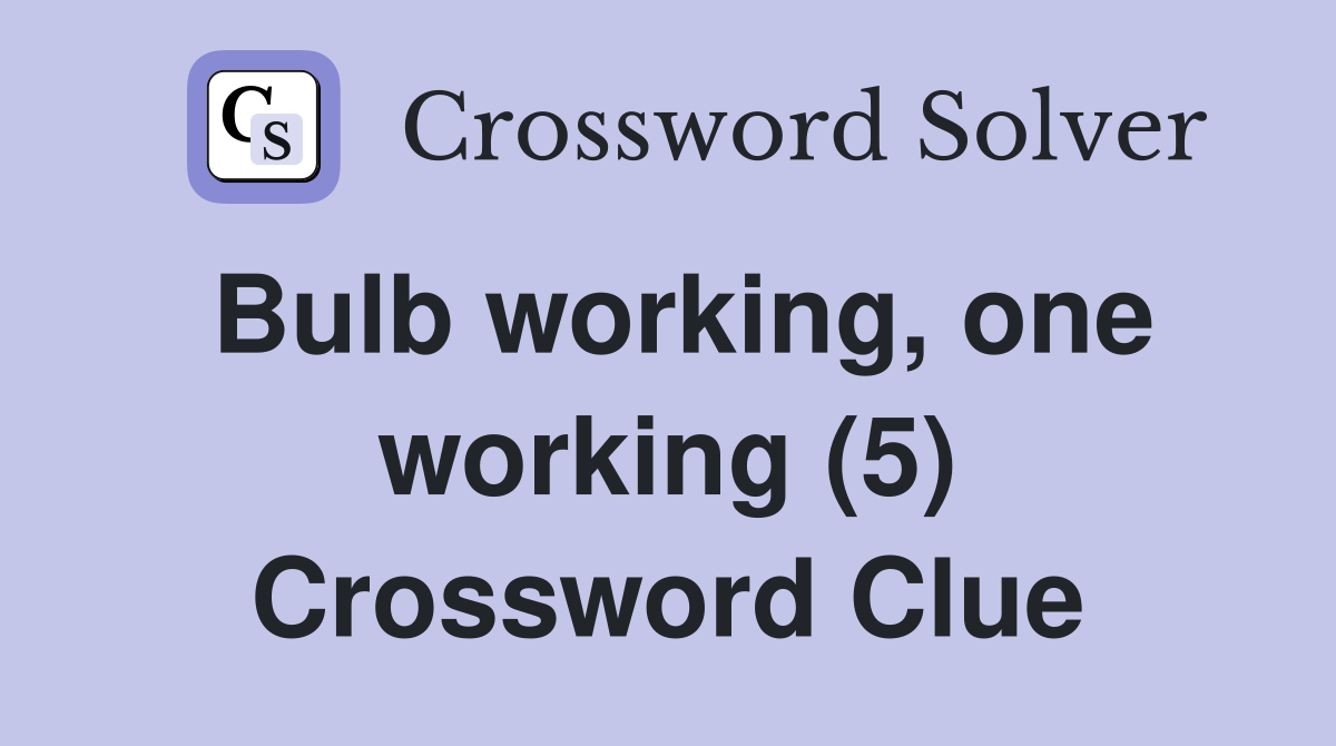 Bulb working, one working (5) Crossword Clue