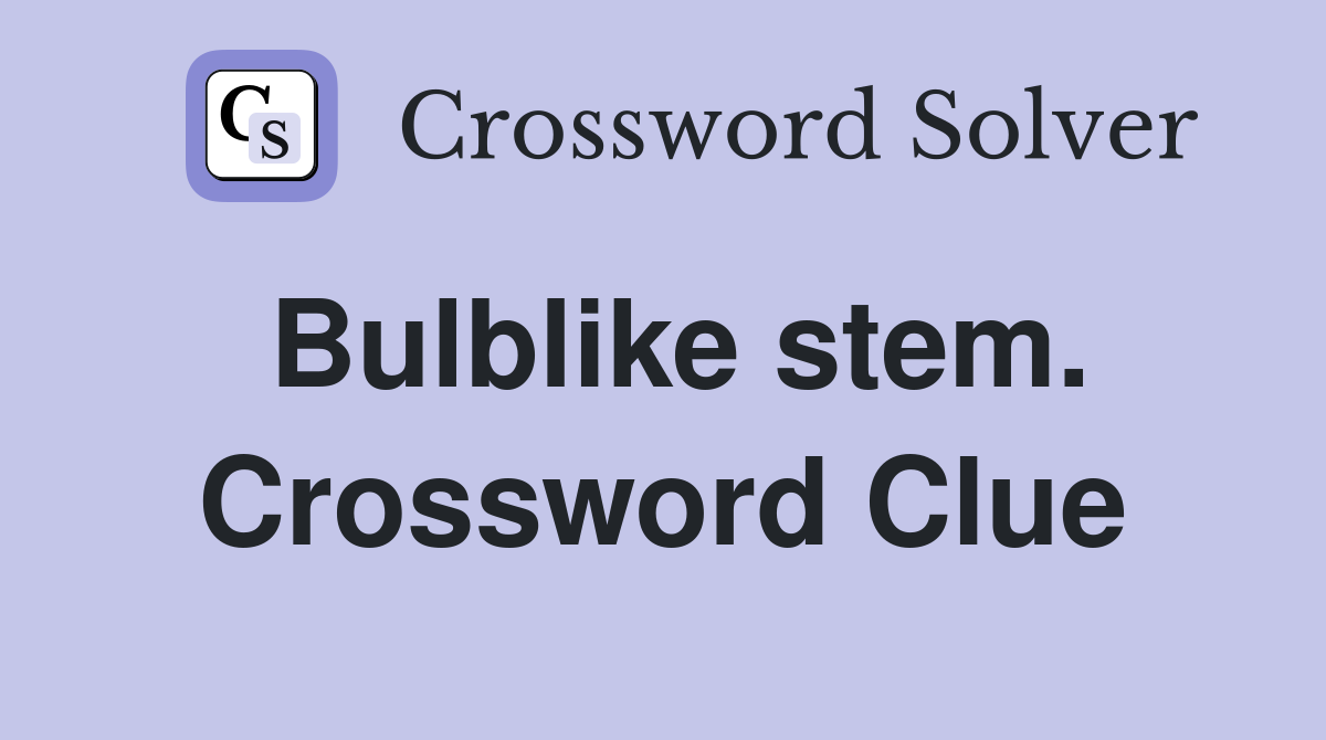 Bulblike stem. Crossword Clue