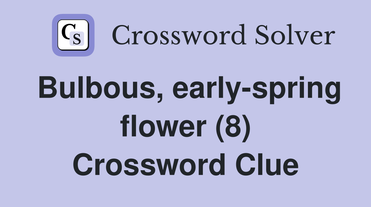 Bulbous, early-spring flower (8) Crossword Clue