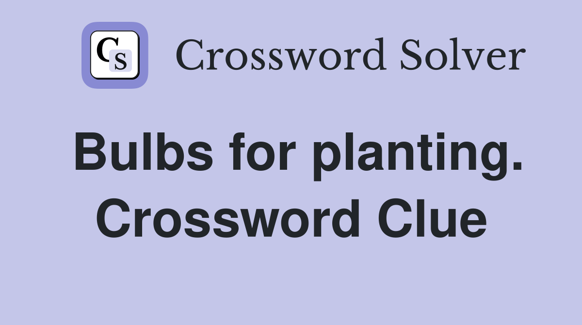 Bulbs for planting. Crossword Clue