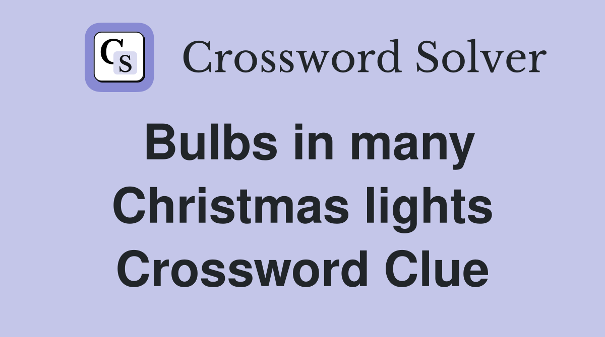Bulbs in many Christmas lights Crossword Clue