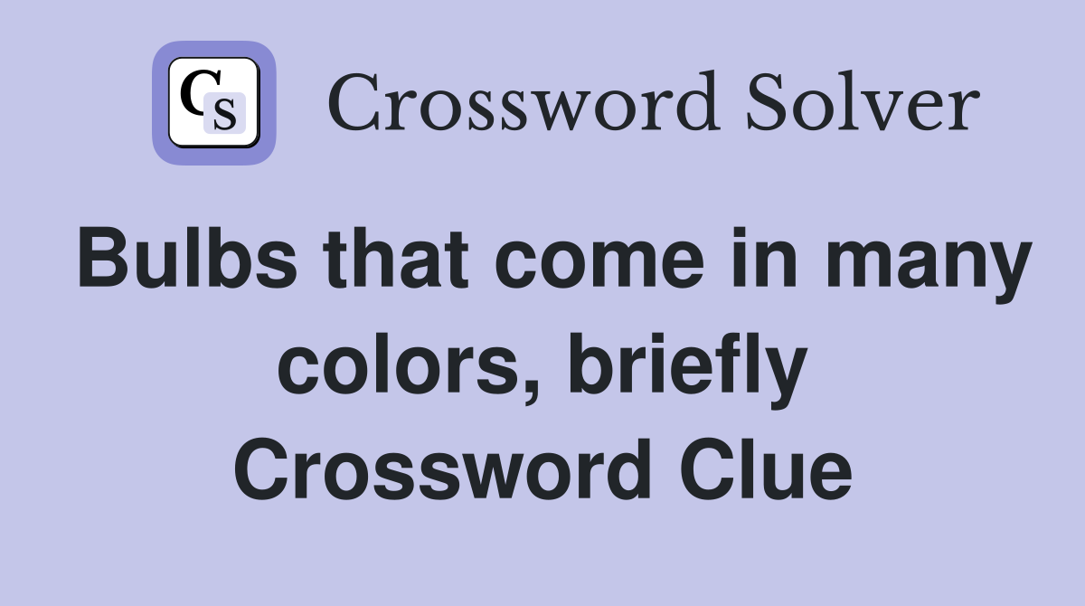 Bulbs that come in many colors, briefly Crossword Clue