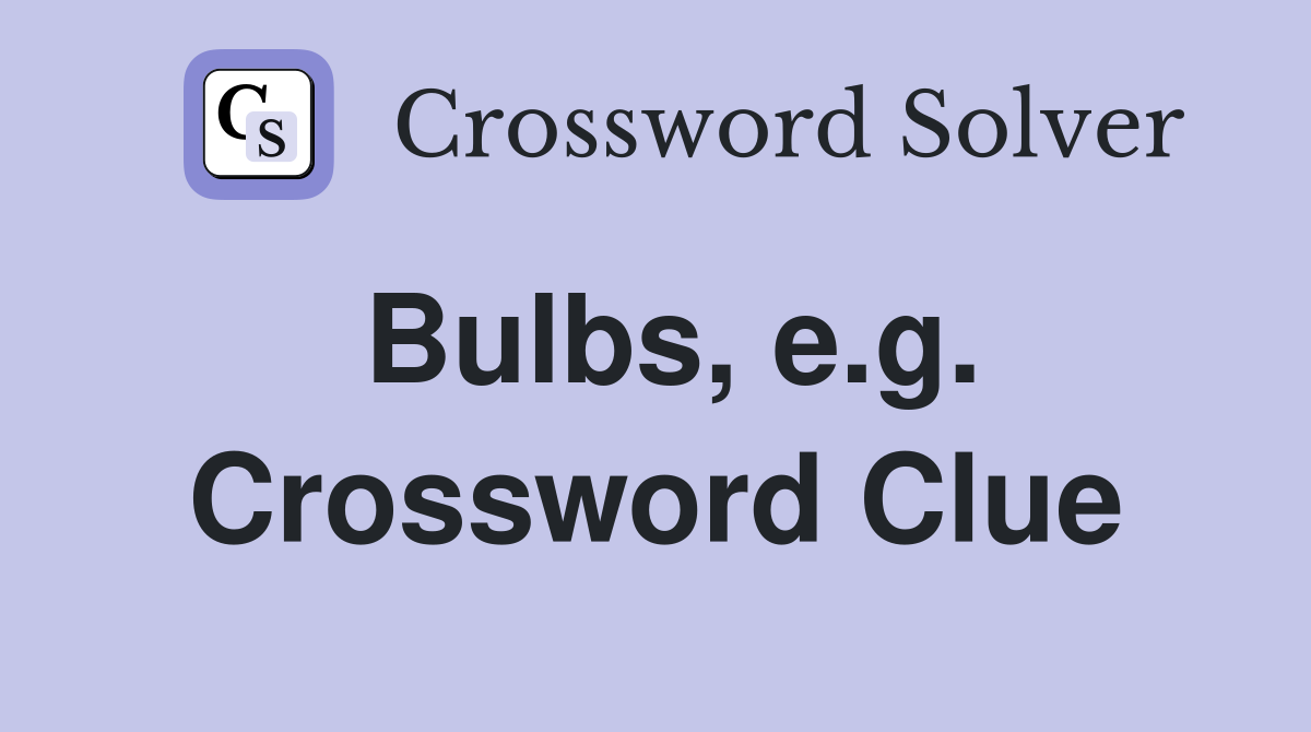 Bulbs, e.g. Crossword Clue