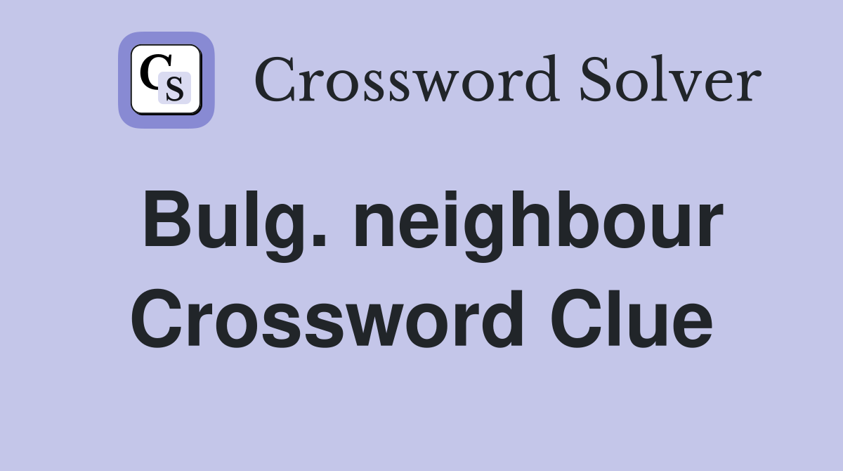 Bulg. neighbour Crossword Clue