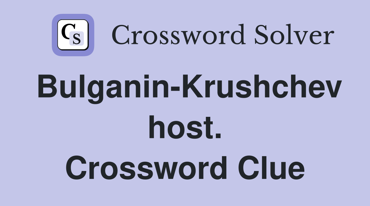 Bulganin-Krushchev host. Crossword Clue