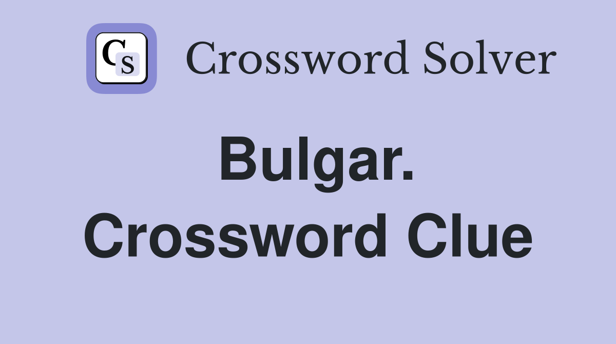 Bulgar. Crossword Clue