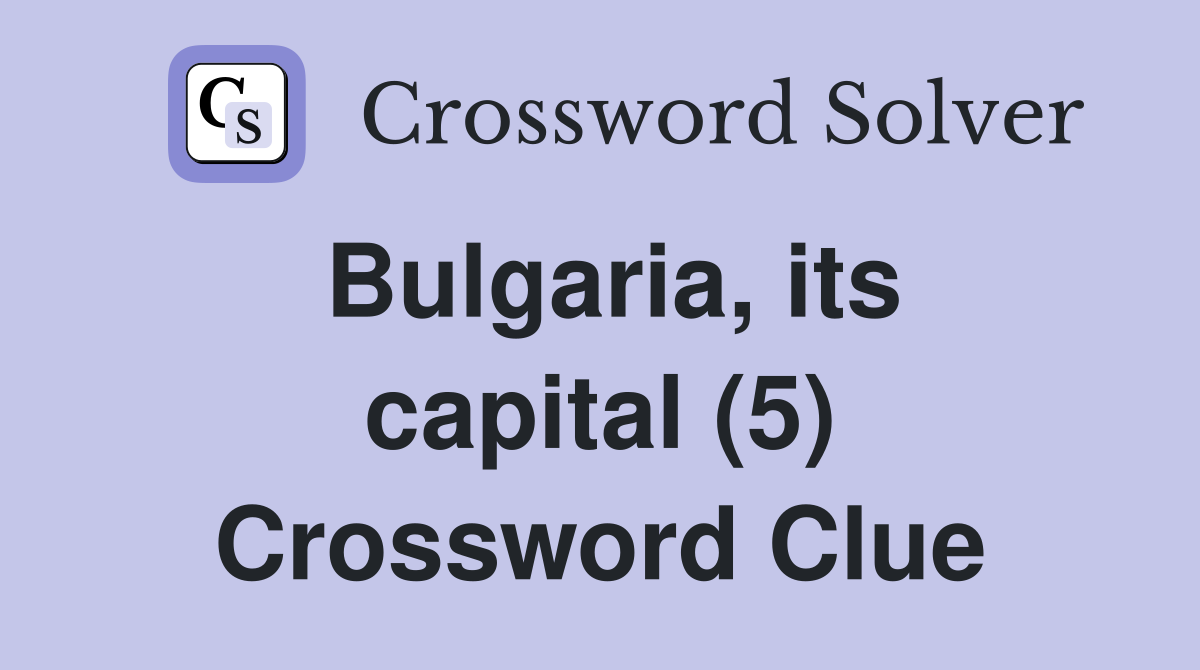 Bulgaria, its capital (5) Crossword Clue