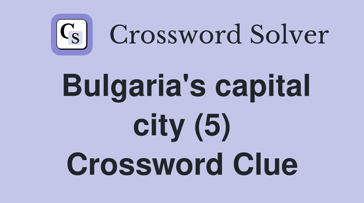 Bulgaria's capital city (5) Crossword Clue