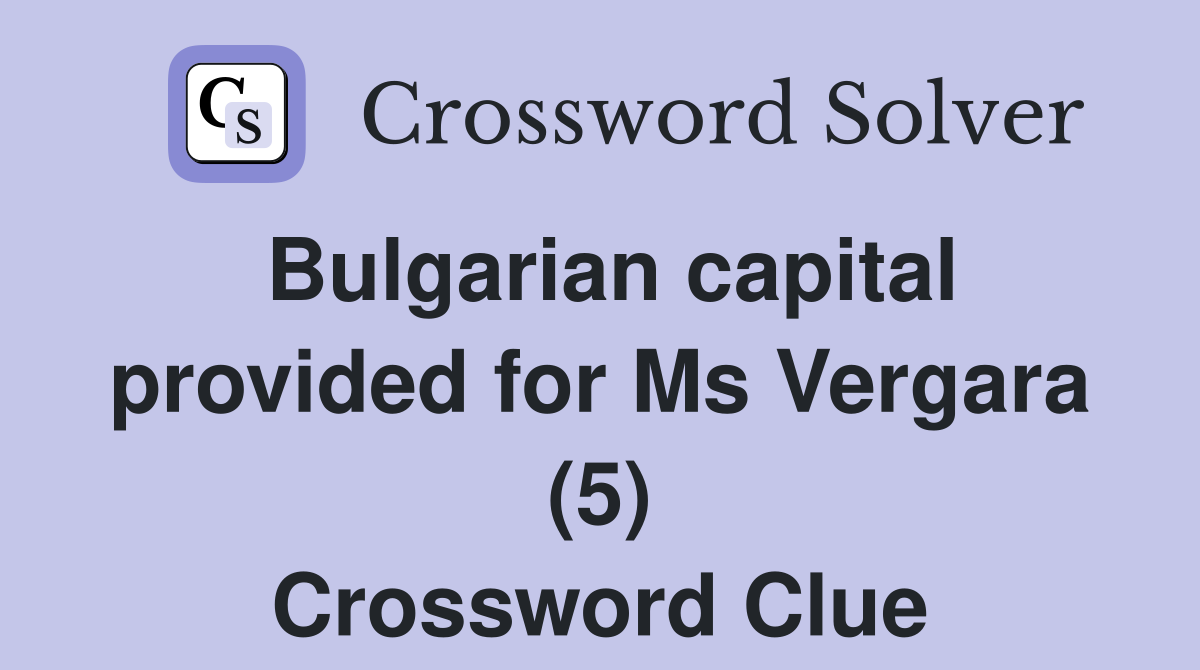 Bulgarian capital provided for Ms Vergara (5) Crossword Clue