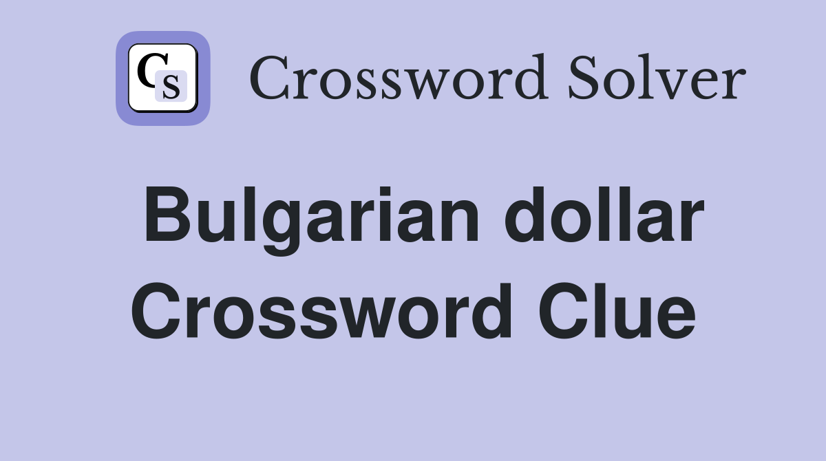 Bulgarian dollar Crossword Clue