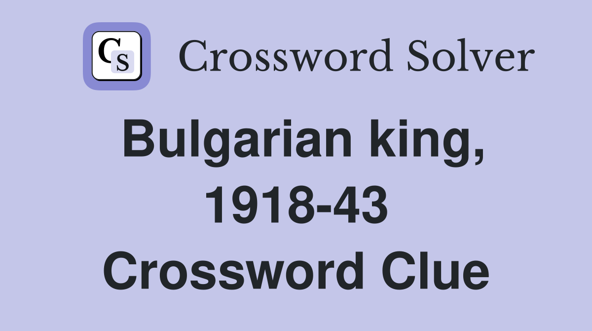 Bulgarian king, 1918-43 Crossword Clue