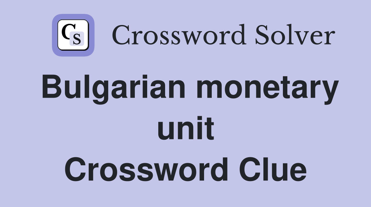 Bulgarian monetary unit Crossword Clue