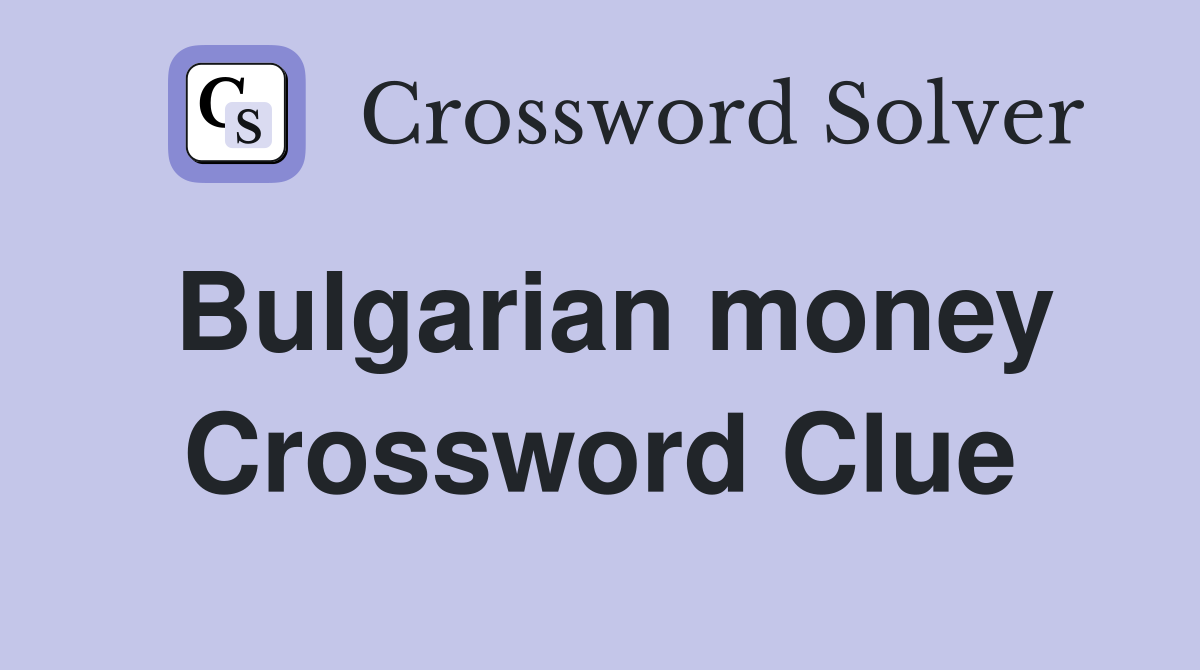 Bulgarian money Crossword Clue