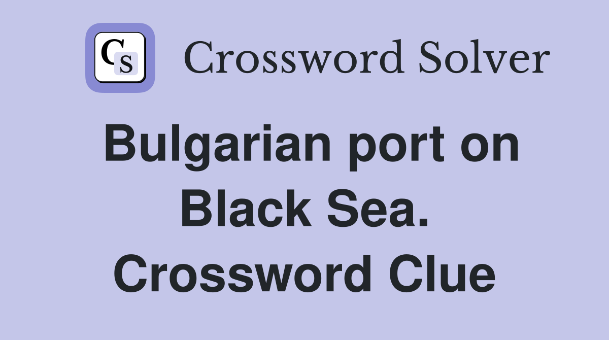 Bulgarian port on Black Sea. Crossword Clue