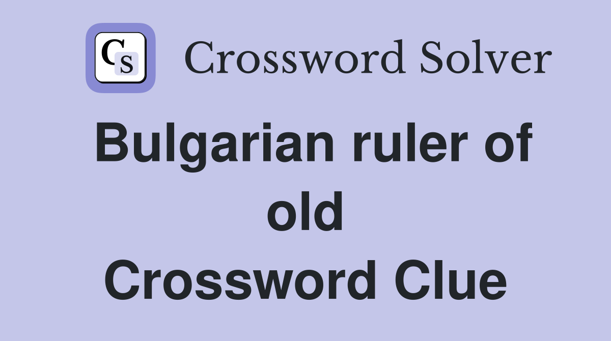 Bulgarian ruler of old Crossword Clue