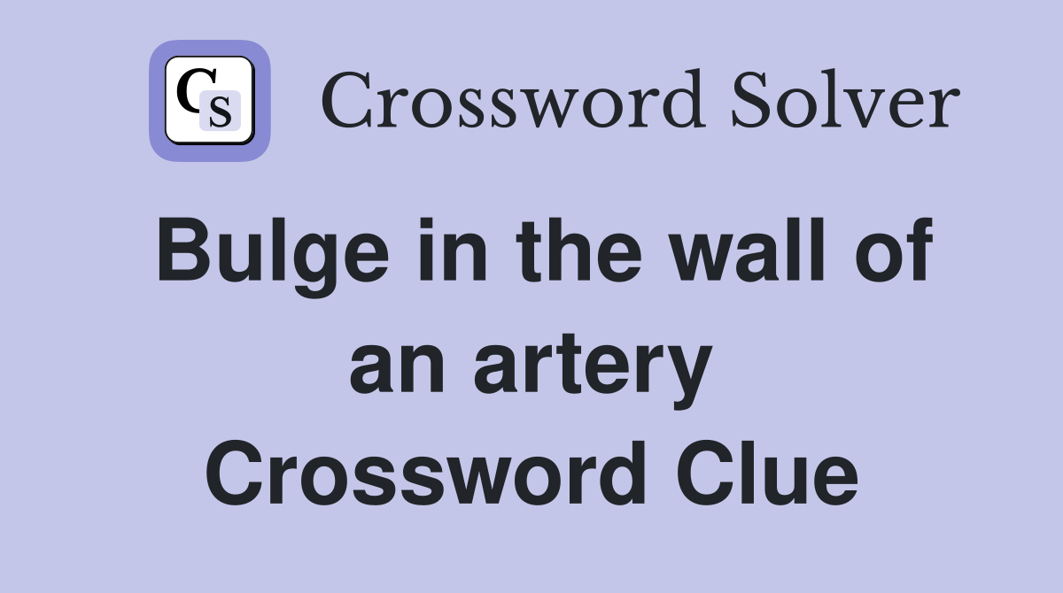 Bulge in the wall of an artery Crossword Clue