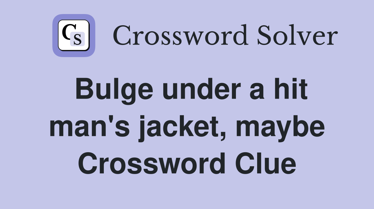 Bulge under a hit man's jacket, maybe Crossword Clue