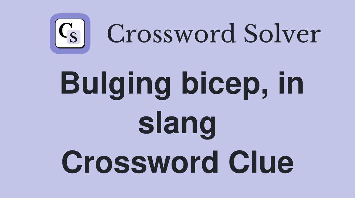 Bulging bicep, in slang Crossword Clue