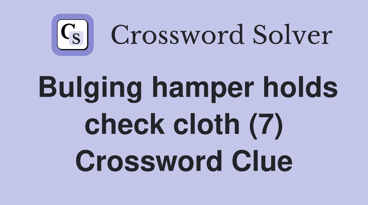 Bulging hamper holds check cloth (7) Crossword Clue