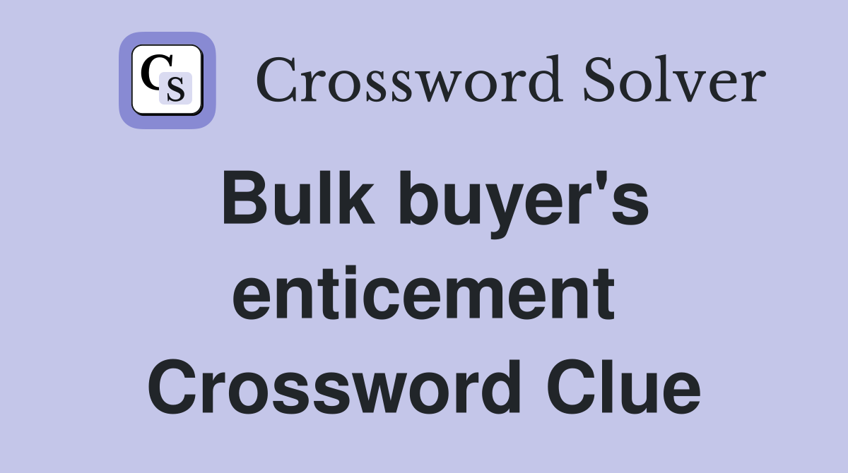 Bulk buyer's enticement Crossword Clue