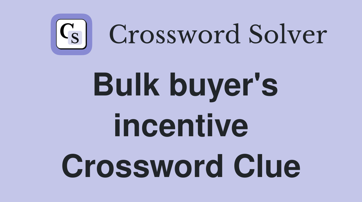 Bulk buyer's incentive Crossword Clue