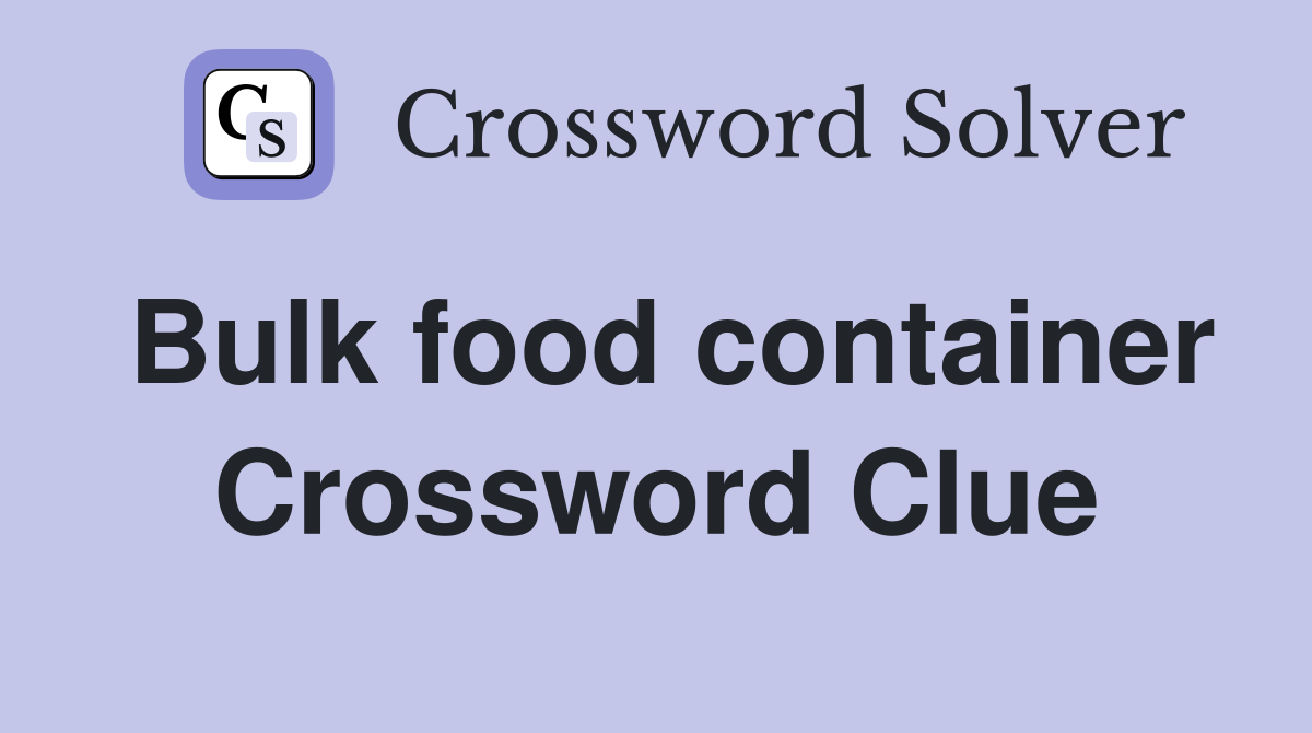 Bulk food container Crossword Clue