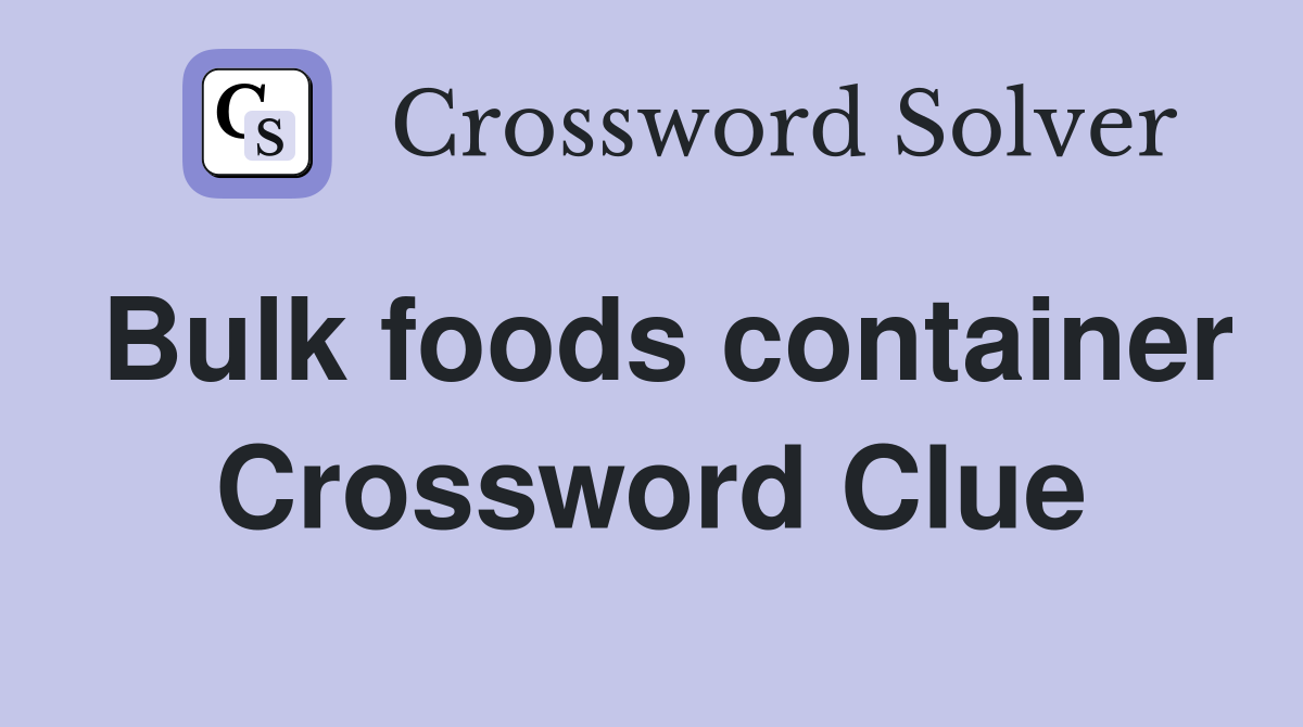 Bulk foods container Crossword Clue