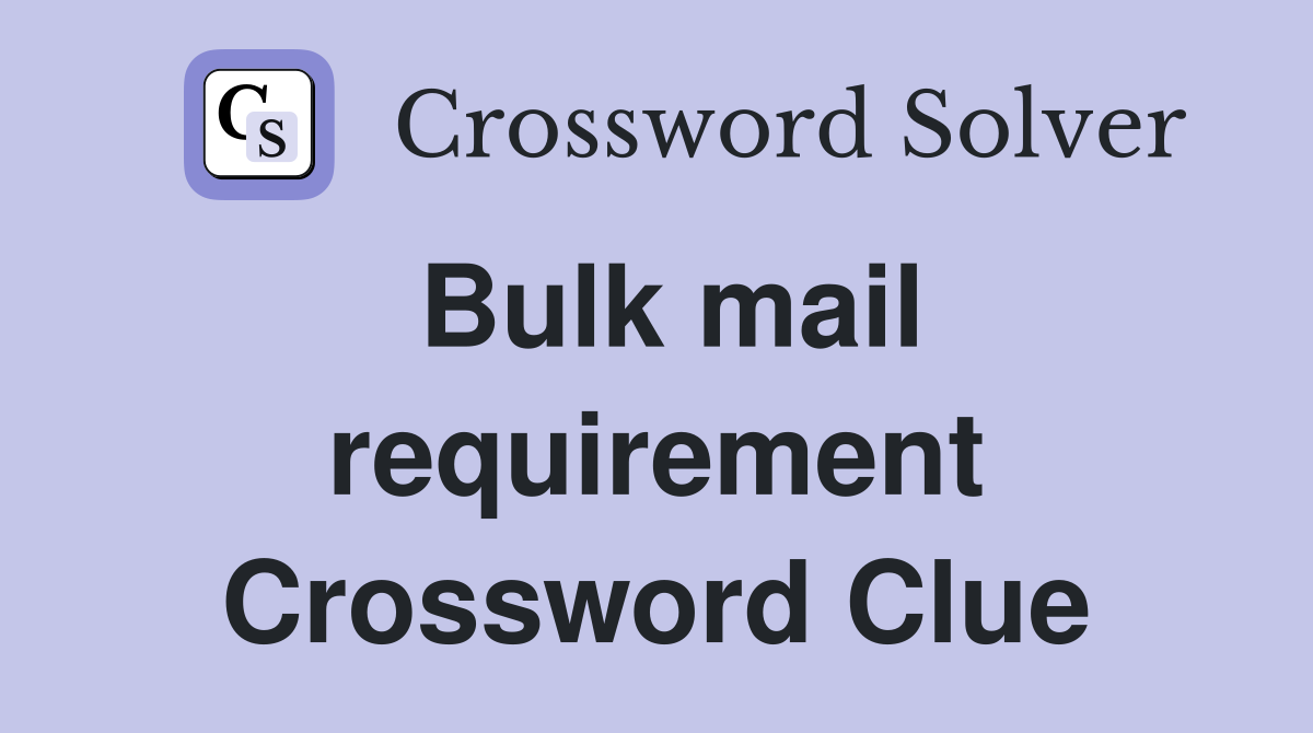 Bulk mail requirement Crossword Clue