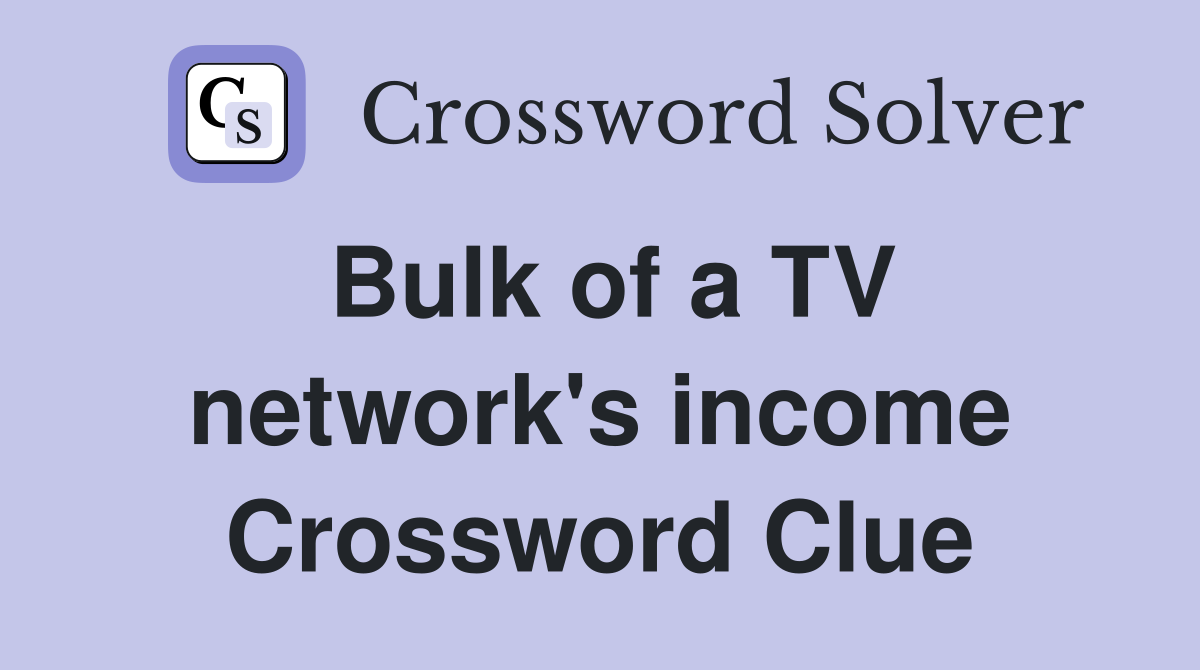Bulk of a TV network's income Crossword Clue