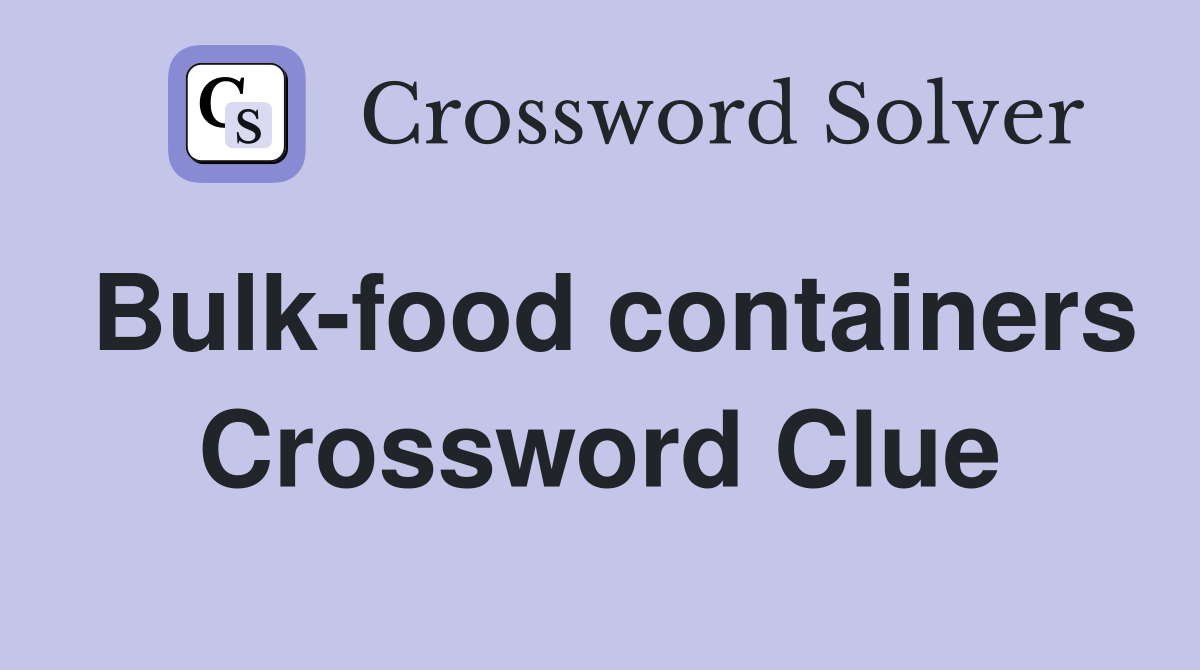 Bulk-food containers Crossword Clue