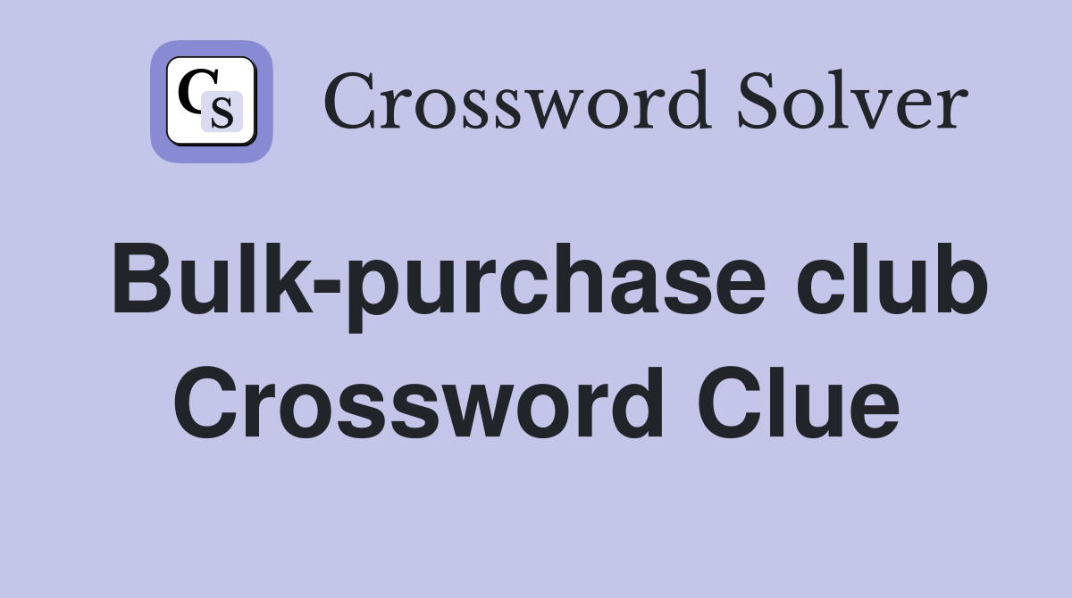 Bulk-purchase club Crossword Clue