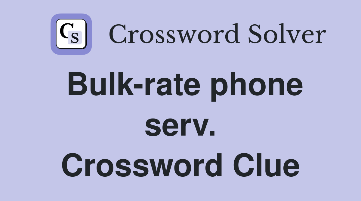 Bulk-rate phone serv. Crossword Clue