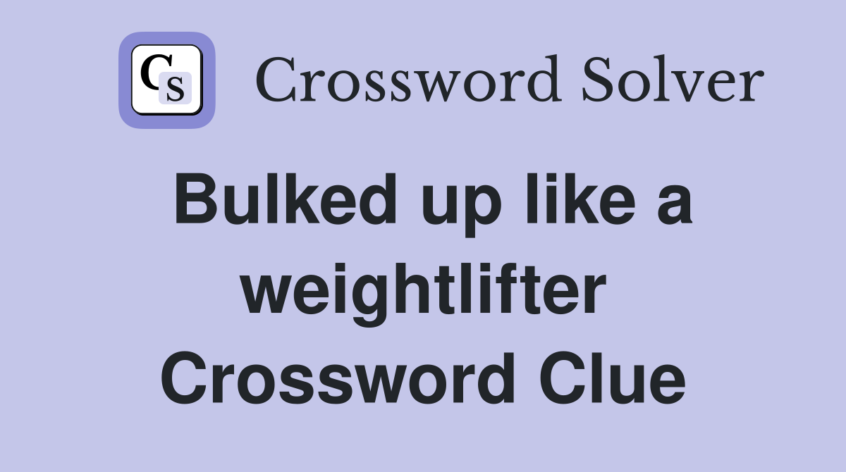 Bulked up like a weightlifter Crossword Clue