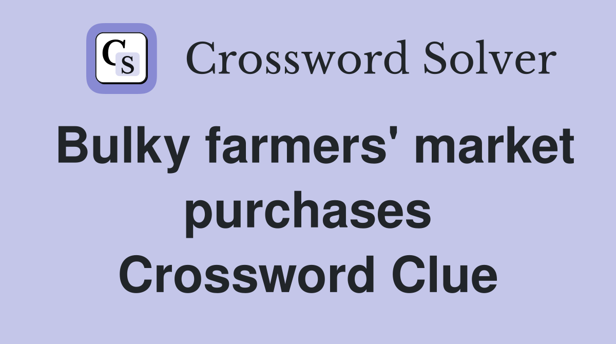 Bulky farmers' market purchases Crossword Clue