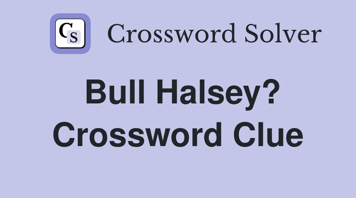 Bull Halsey? Crossword Clue