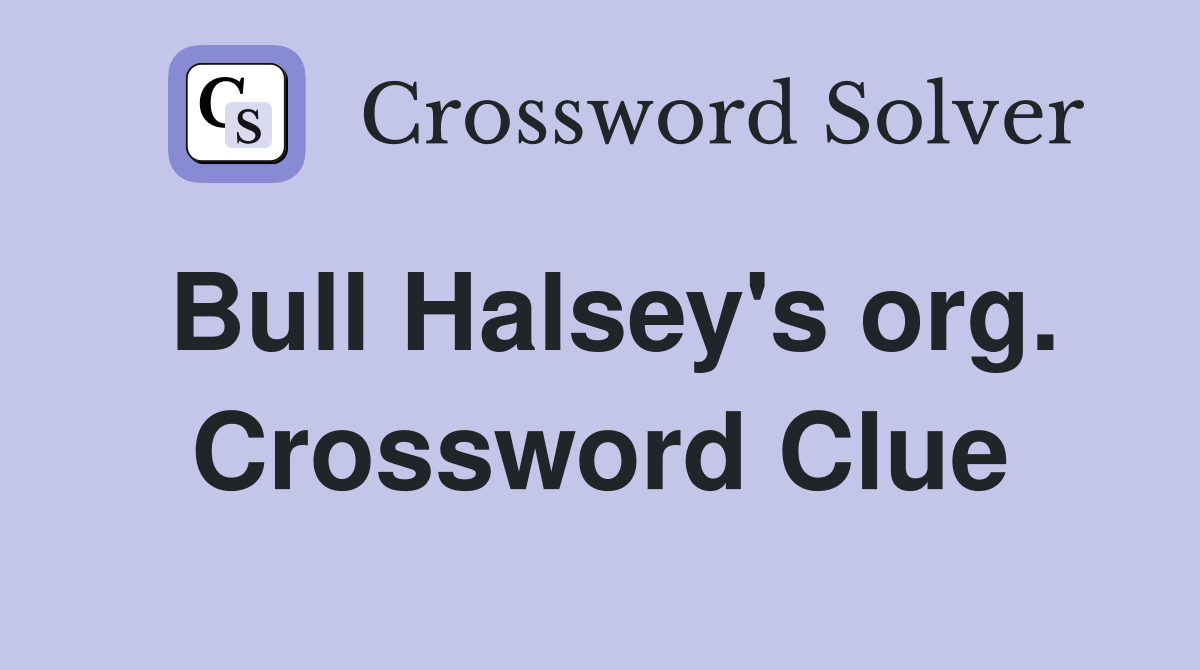 Bull Halsey's org. Crossword Clue