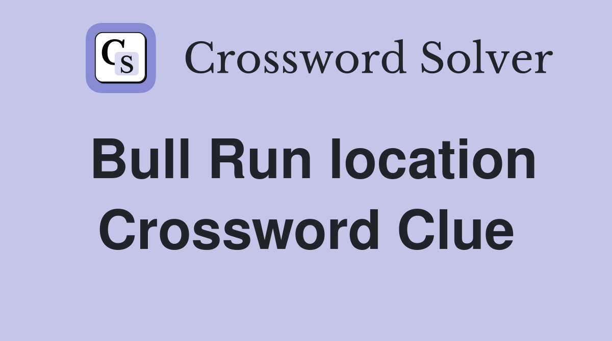 Bull Run location Crossword Clue