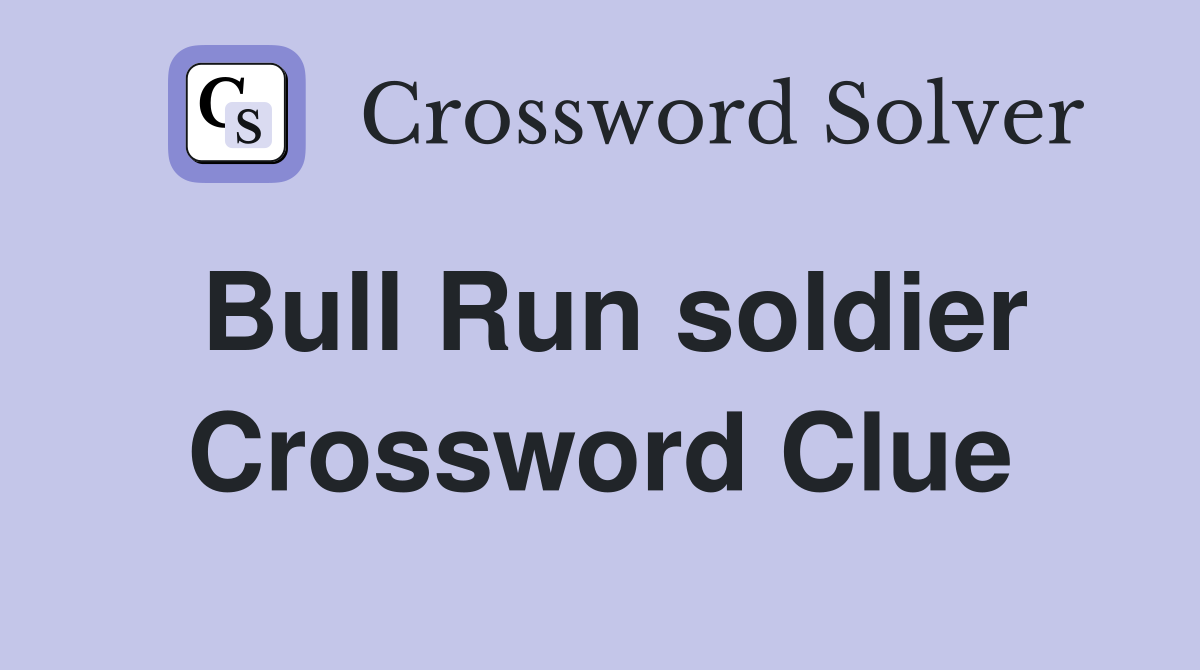 Bull Run soldier Crossword Clue