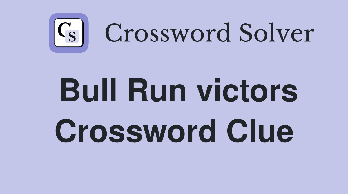 Bull Run victors Crossword Clue