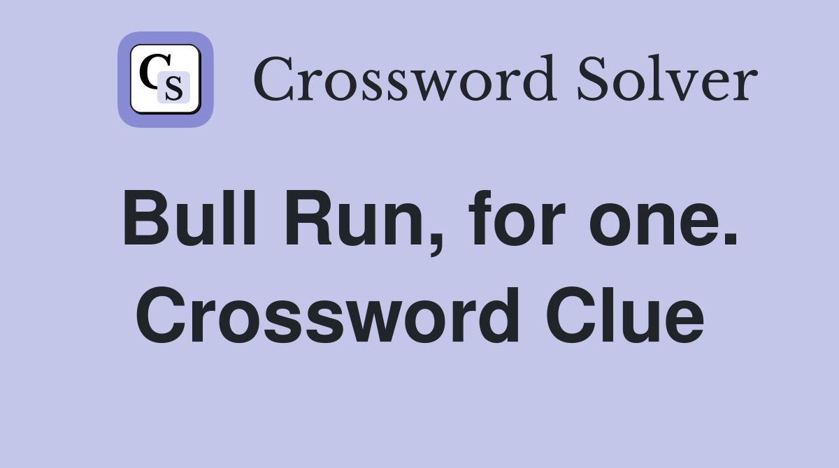 Bull Run, for one. Crossword Clue