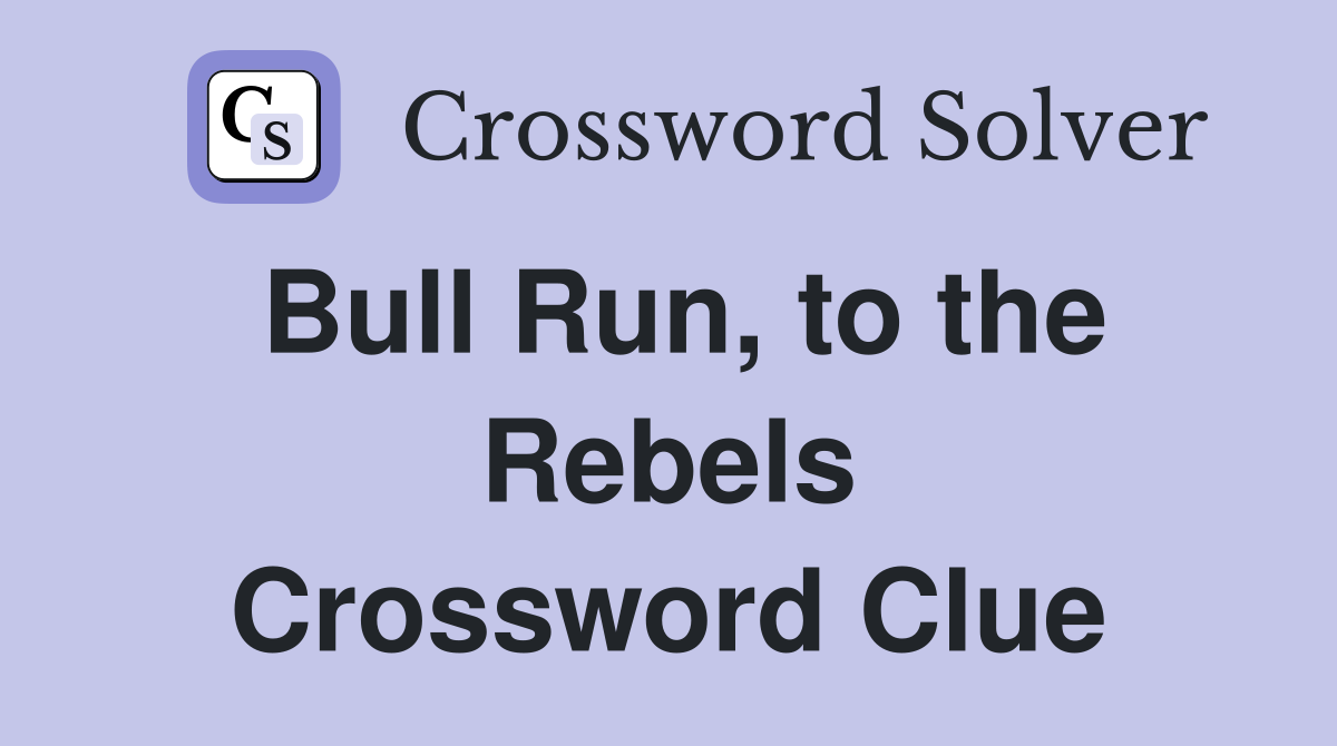 Bull Run, to the Rebels Crossword Clue