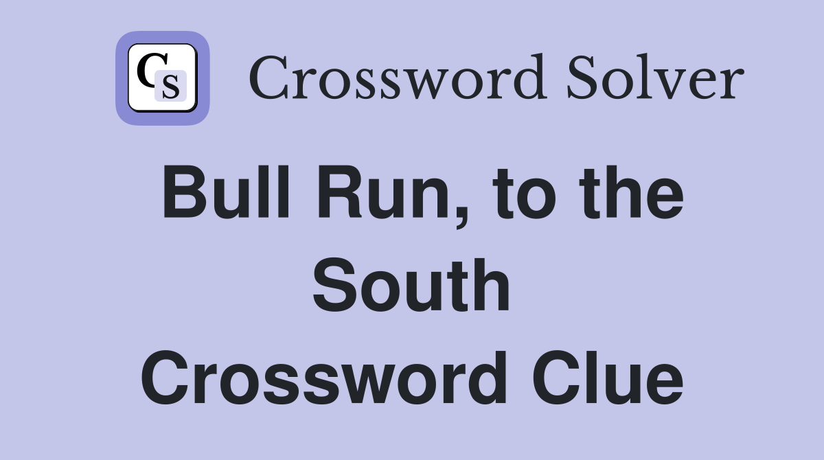 Bull Run, to the South Crossword Clue