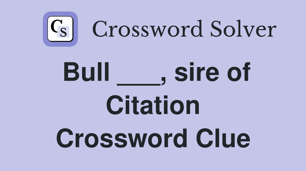 Bull ___, sire of Citation Crossword Clue