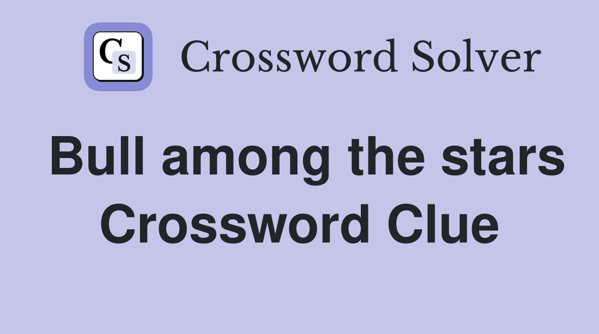 Bull among the stars Crossword Clue