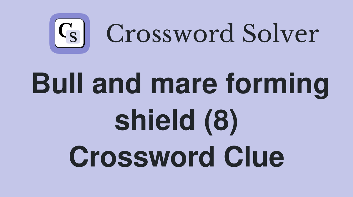 Bull and mare forming shield (8) Crossword Clue