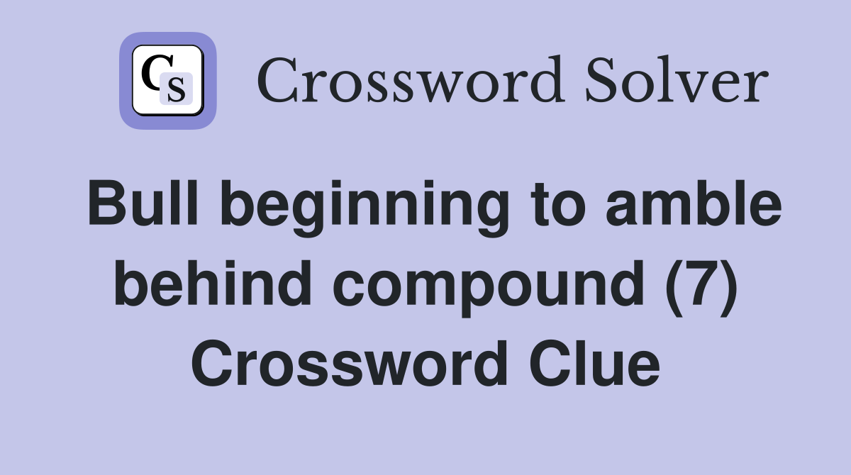 Bull beginning to amble behind compound (7) Crossword Clue