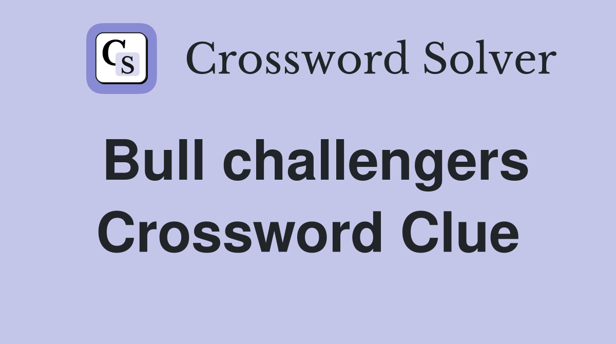 Bull challengers Crossword Clue