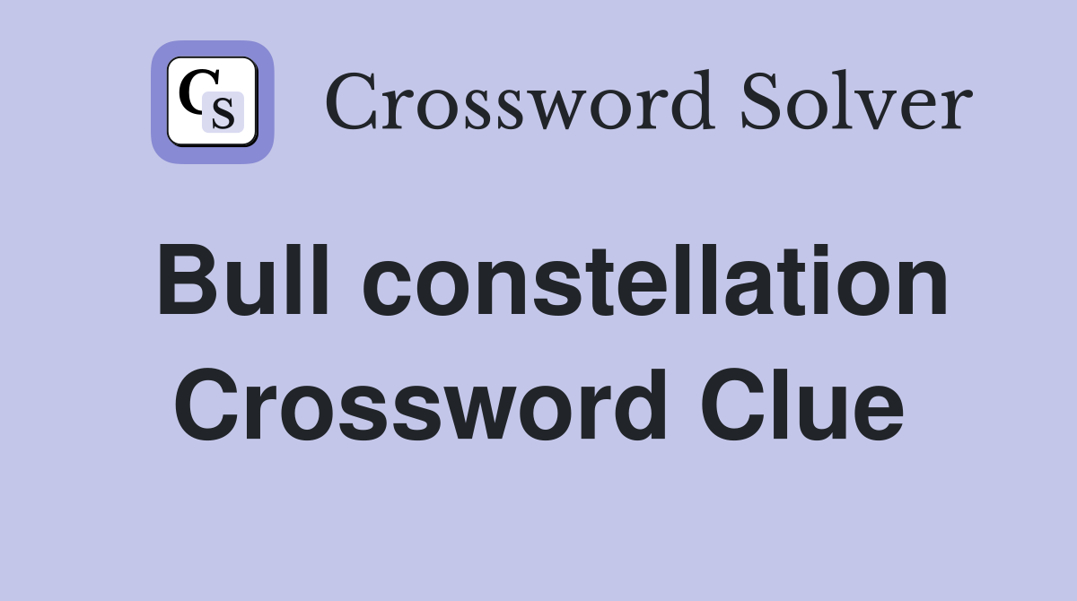 Bull constellation Crossword Clue