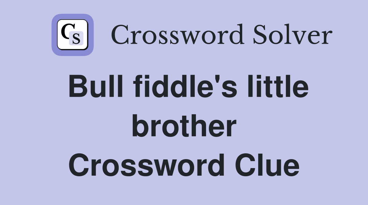 Bull fiddle's little brother Crossword Clue