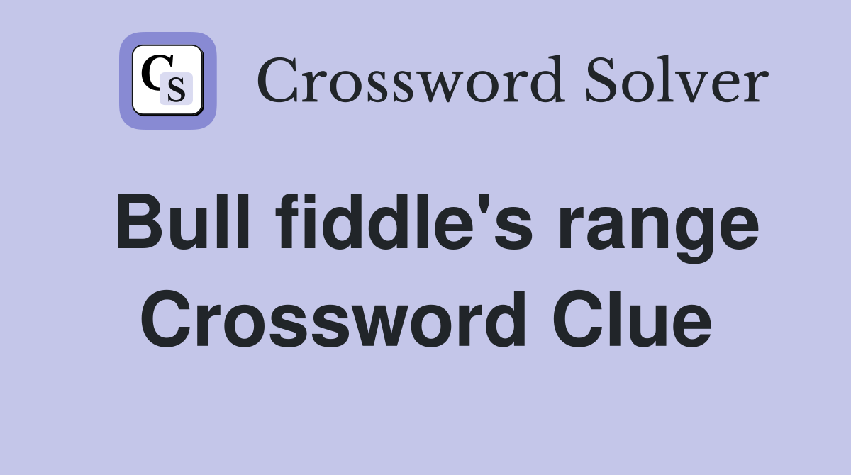 Bull fiddle's range Crossword Clue